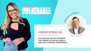 EP 158: Discussing Dating Mindset, The Power of Being Single, and Cultivating Confidence