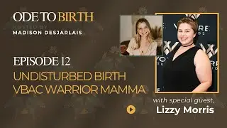 VBAC Warrior & Undisturbed Birth with Lizzy Morris