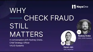 Why Check Fraud Still Matters: Rodney Drake, CSO, VALID Systems & Karan Jain, CEO, NayaOne