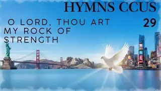 HYMN CCUS - 29 | O LORD, THOU ART MY ROCK OF STRENGTH