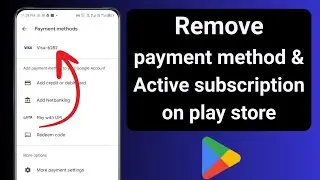 How to remove Active subscription and payment method from Google play store 2025