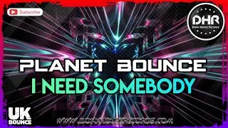 Planet Bounce - I Need Somebody - DHR