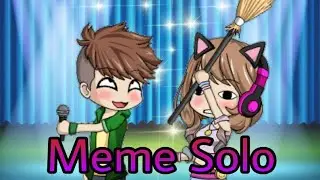 *MEME* SOLO  // (Gacha studio)