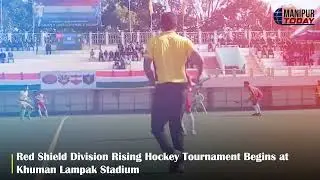 RED SHIELD DIVISION RISING HOCKEY TOURNAMENT GETS UNDERWAY IN IMPHAL