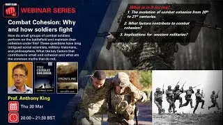 Combat Cohesion: Why and How Soldiers Fight Webinar with Dr. Anthony King