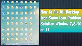 How To Fix all desktop Icon Same Icon problem Solution Windows 7,8 10 or 11 #iconsameproblem#desktop