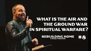 Nehemiah #8 - What is the air and the ground war in spiritual warfare?