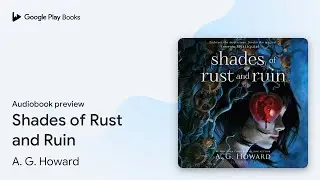 Shades of Rust and Ruin by A. G. Howard &middot; Audiobook preview