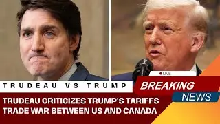 Trudeau SLAMS Trump&rsquo;s Tariffs: Trade War Escalation Explained | Breaking News