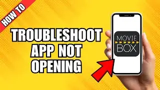 How To Troubleshoot MovieBox App Not Opening