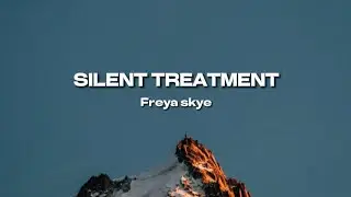 Freya Skye - silent treatment (Lyrics)