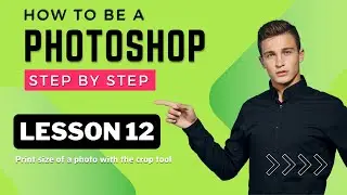 Lesson 12 Print size of a photo with the crop tool | First steps in Photoshop, self-study from basic