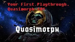 Controls and you, Your First Quasimorph Playthrough. Q101 S1E06