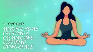Mindful Home: Creating a Calming and Inspiring Living Space - Guided Meditation