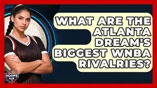 What Are The Atlanta Dream's Biggest WNBA Rivalries? - Womens Hoops Hub