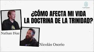 &iquest;C&oacute;mo afecta mi vida la doctrina de la trinidad? con Nicol&aacute;s Osorio