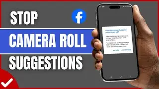 How to Stop Camera Roll Suggestions on Facebook (Full Guide)