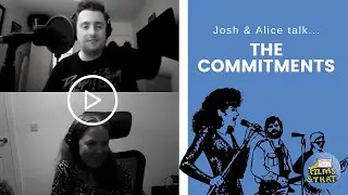 Josh and Alice Talk The Commitments | Just Films & That Pod