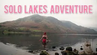 Solo Wild Swimming and Hitchhiking in the Lakes