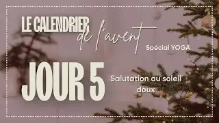 Calendrier de l'avent | J5 | Salutation au soleil doux