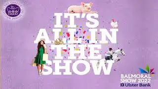 11 May 2022 - Main Arena at Balmoral Show 2022 - Brought to you by Ulster Bank