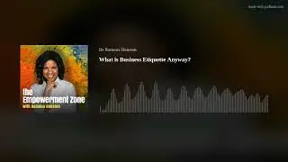 What is Business Etiquette Anyway? (S04 #003)