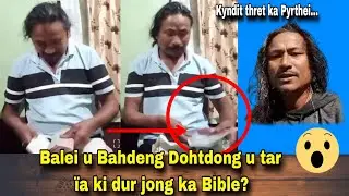 Tar u Bahdeng Dohtdong &iuml;a ki dur jong ka Bible | Kyndit thret ka Pyrthei 😱😲. U hikai &iuml;a ka khun...