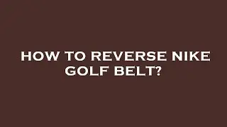 How to reverse nike golf belt?