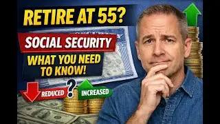 Retire at 55? Here&rsquo;s How It Impacts Your Social Security Benefits