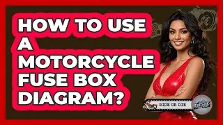 How To Use A Motorcycle Fuse Box Diagram?