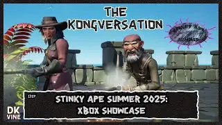 The Kongversation 1317 - Stinky Ape Summer 2025: Xbox Showcase