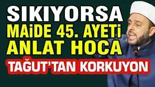 Sıkıyorsa Maide 45. Ayeti Anlat  Hoca - Tağut'tan Korkuyorsun - Halil Konak&ccedil;ı Hoca