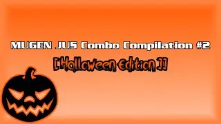 MUGEN JUS Combo Compilation #2 [Halloween Edition]