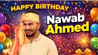 Happy Birthday Nawab Ahmed 🎉 | Special Birthday Celebration Video