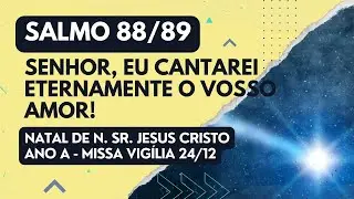 24/12 - Vig&iacute;lia de Natal  - Salmo 88/89 -  Senhor, eu cantarei eternamente o vosso amor!