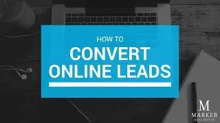 How to Convert Online Real Estate Leads into Clients by Kevin Markarian