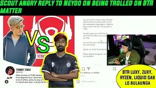 Neyoo trolled Scout on being Joining BTR Offer | Scout reply to Neyoo 😡 | Scout