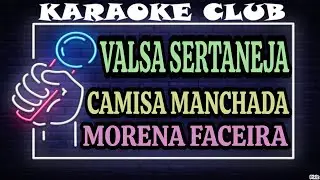 VALSA SERTANEJA - CAMISA MANCHADA+MORENA FACEIRA ( KARAOKÊ )