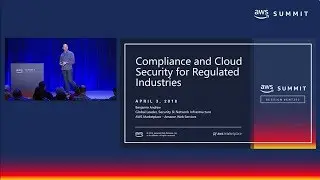 AWS Summit SF 2018: Compliance and Cloud Security for Regulated Industries (ENT305)
