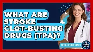 What Are Stroke Clot-busting Drugs (tPA)? - Stroke Support Channel