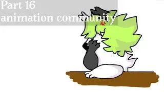 Part 16 (animation community) READ DESCRIPTION