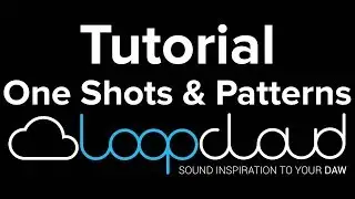 LoopCloud Tutorial: Working with One Shots & Patterns