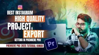 Best Instagram High-Quality Project & Export Settings | Premiere Pro 2025 Tutorial (Hindi)