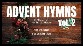 Advent Hymns Vol 2# Lyrics #Sung by the St. Catherine's Home Choir# Conducted by Rev Fr.J.L.Mercier
