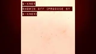 G-Knox Showin OFF(Produce By G-Knox)[No/Dj Version]