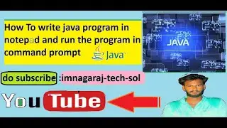 how to write java program in notepad and run the cmt