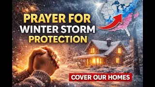 Prayer for Protection During the Winter Storm | Cover Our Homes, Families & Lives Tonight