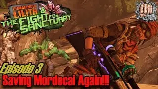 Borderlands 2 - Commander Lilith Pt3 - Saving Mordecai Again!!!