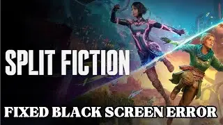 How To Fix Split Fiction Stuck on Black Screen issue on Desktop