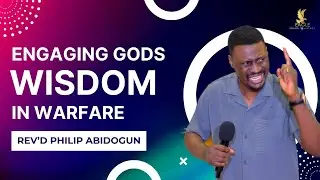 ENGAGING GODS WISDOM IN WARFARE | Rev'd Philip Abidogun